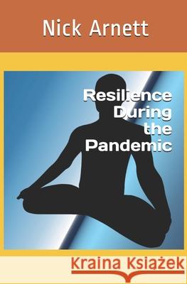 Resilience During the Pandemic Nick Arnett 9780998712475