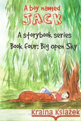 Big Open Sky: A Boy Named Jack - A Storybook Series - Book Four Quay Roads 9780998715339 Boy Named Jack