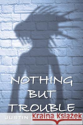 Nothing But Trouble Justin M. Anderson 9780998715711