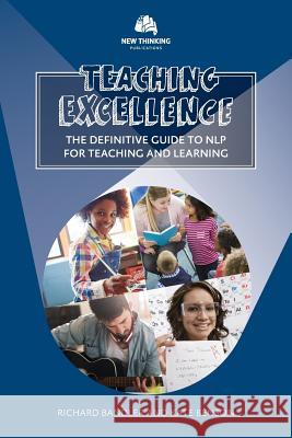 Teaching Excellence: The Definitive Guide to NLP for Teaching and Learning Bandler, Richard 9780998716718 New Thinking Publications