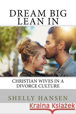 Dream Big, Lean In: Christian Wives in a Divorce Culture Hansen, Shelly L. 9780998718606 Aslish
