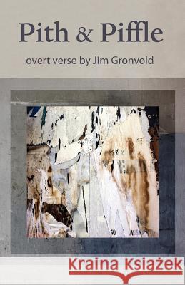 Pith & Piffle: overt verse by Jim Gronvold Gronvold, Jim 9780998718965