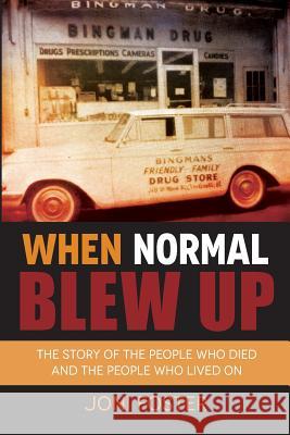 When Normal Blew Up: The Story of the People Who Died and the People Who Lived On Foster, Joni 9780998720302 Red Raku Press