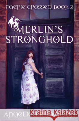 Merlin's Stronghold: Faerie Crossed Book 2 Angelica R. Jackson 9780998721446 Crow & Pitcher Press