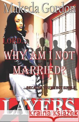 Lord, Why Am I Not Married: Because You're Not Single Makeda Gordon 9780998723303 Solomon & Makeda Publishing