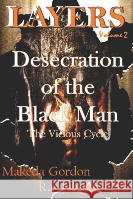 The Desecration of The Black Man: The Vicious Cycle Gordon, Makeda 9780998723396 Solomon & Makeda Publishing