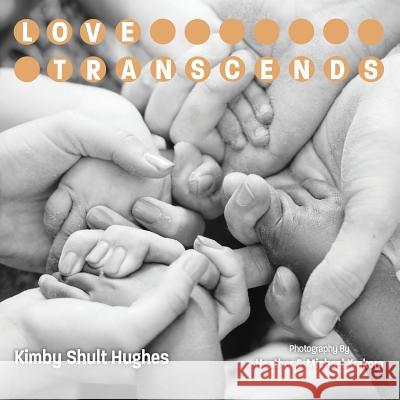 Love Transcends Kimby Shult Hughes 9780998723501 E&p Publishing, LLC