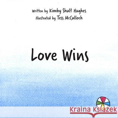 Love Wins Kimby Shult Hughes 9780998723532 E&p Publishing, LLC