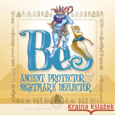 Bes: Ancient Protector & Nightmare Deflector Scotty Roberts Shelli Wright Johnson 9780998723617