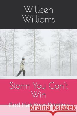 Storm You Can't Win: God Has Your Destiny Willeen G. Williams 9780998724102 Alpha Word House Publisher