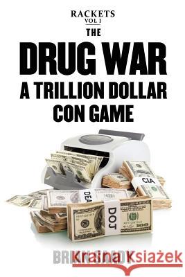 The Drug War: A Trillion Dollar Con Game Brian Saady 9780998724539