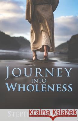 Journey Into Wholeness Stephen Manley 9780998726540 Cross Style Press