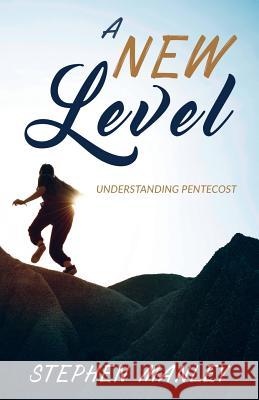 A New Level: Understanding Pentecost Stephen Manley 9780998726557