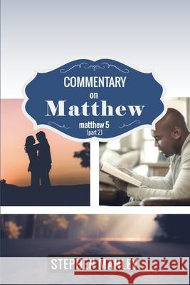 Commentary on Matthew 5 (Part 2) Stephen Manley 9780998726595