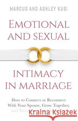 Emotional and Sexual Intimacy in Marriage: How to Connect or Reconnect With Your Spouse, Grow Together, and Strengthen Your Marriage Kusi, Marcus 9780998729107 Our Peaceful Family