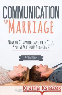 Communication in Marriage: How to Communicate with Your Spouse Without Fighting Marcus Kusi Ashley Kusi  9780998729121