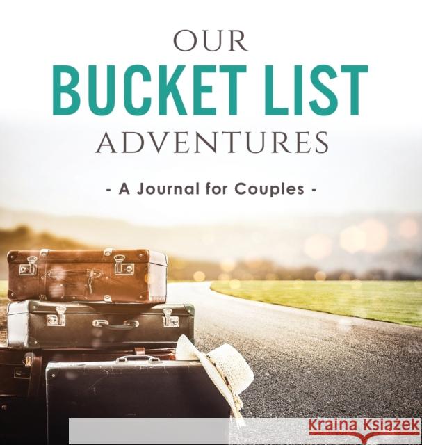 Our Bucket List Adventures: A Journal for Couples Ashley Kusi Marcus Kusi 9780998729183 Our Peaceful Family