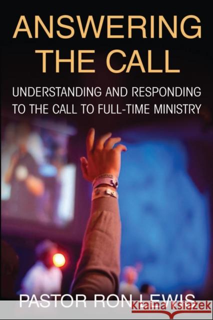 Answering the Call: Understanding And Responding To The Call To Full-Time Ministry Ron Lewis 9780998729213 Beyond Publishing