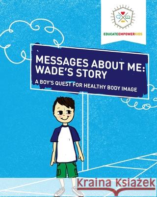 Messages About Me: Wade's Story: A Boy's Quest for Health Body Image Educate and Empower Kids 9780998731223 Rising Parent Media