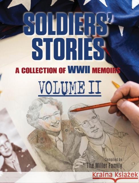 Soldiers' Stories: A Collection of WWII Memoirs, Volume II Myra Miller Lynette Mille Ken Miller 9780998731889 Miller Publishing, LLC
