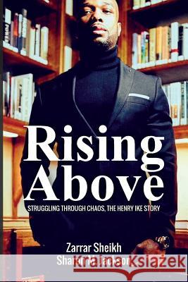 Rising Above: Struggling Through Chaos, The Henry Ike Story Jackson, Sharon Michelle 9780998732909