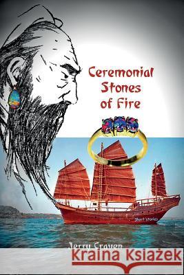 Ceremonial Stones of Fire Jerry Craven 9780998736402 Angelina River Press