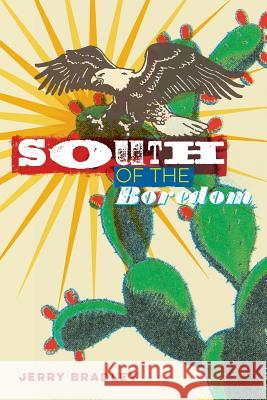South of the Boredom Jerry Bradley 9780998736433 Angelina River Press