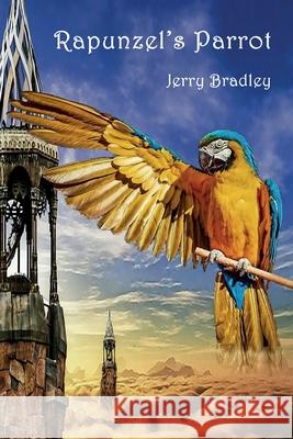 Rapunzel's Parrot Jerry Bradley 9780998736457 Angelina River Press