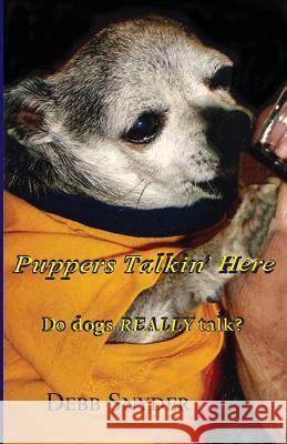 Puppers Talkin' Here: Do dogs REALLY talk? Snyder, Debb 9780998736655 Wandering Stream Literary and Publishing