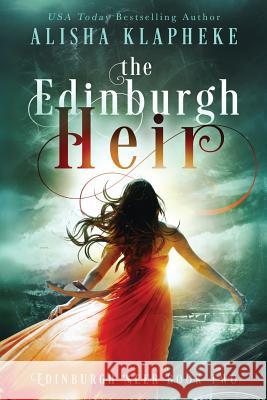 The Edinburgh Heir: Edinburgh Seer Book Two Alisha Klapheke 9780998737997 Alisha Klapheke