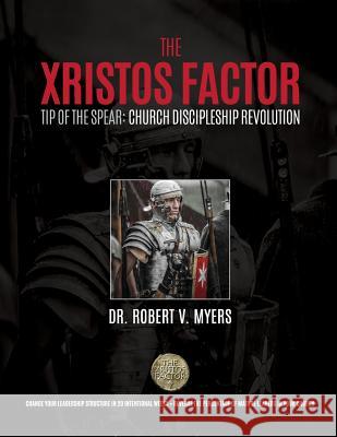 The Xristos Factor: Tip of the Spear Men's Mentoring Program Dr Robert V. Myers 9780998738413