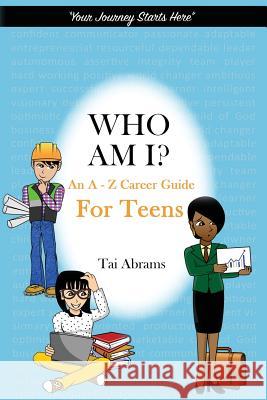 Who Am I?: An A-Z Career Guide for Teens Tai Abrams 9780998741307 Taiesha Abrams