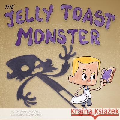 The Jelly Toast Monster Russell Delk Ryan Radis 9780998747637 Bobblehead Books