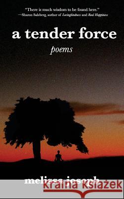 A tender force: poems Joseph, Melissa 9780998748290 Konstellation Press