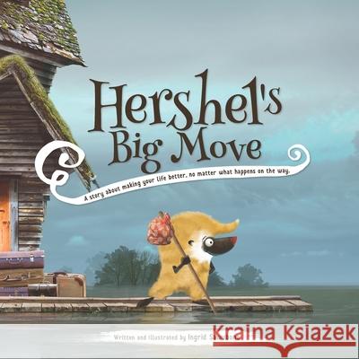 Hershel's Big Move: A story about making your life better, no matter what happens on the way. Sawubona, Ingrid 9780998748320 Ingrid Law