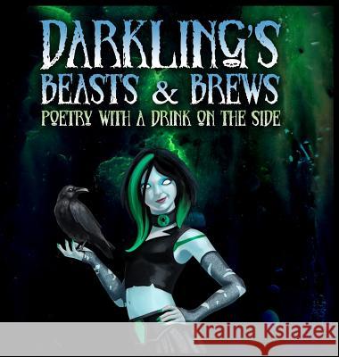 Darkling's Beasts and Brews: Poetry with a Drink on the Side Darkling                                 Lvp Publications 9780998748955 Lvp Publications