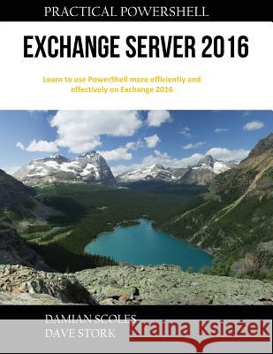 Practical PowerShell Exchange Server 2016 Scoles, Damian 9780998749815 Practical Powershell Press