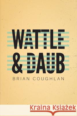 Wattle & Daub Brian Coughlan 9780998750835