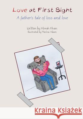 Love at First Sight: A Father's Tale of Loss and Love Hirrah Khan Marina Adam 9780998752709