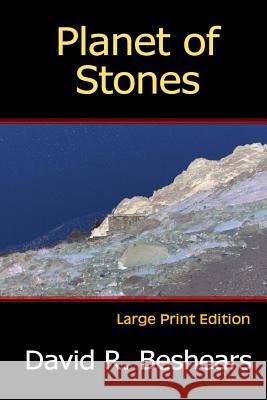 Planet of Stones - LPE: Large Print Edition David R Beshears 9780998753515 Greybeard Publishing