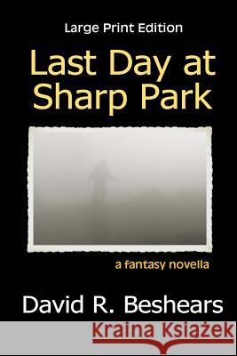 Last Day at Sharp Park - LPE: Large Print Edition David R Beshears 9780998753546 Greybeard Publishing