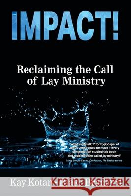 Impact: Reclaiming the Call of Lay Ministry Blake Bradford Kay Kotan 9780998754697