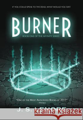 Burner: Book One of the Affinity Series J. S. Lenore 9780998756028 Paranoid Shark Productions, LLC