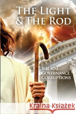 The Light and the Rod Dan Wolf 9780998756776 Dan Wolf an Imprint of Telemachus Press