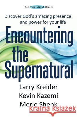 Encountering the Supernatural: Discover God's amazing presence and power for your life Kazemi, Kevin 9780998757445