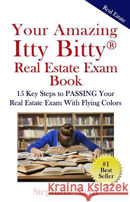 Your Amazing Itty Bitty Real Estate Exam Book: 15 Steps To PASSING Your Real Estate Exam With Flying Colors Stern, Stephanie 9780998759777
