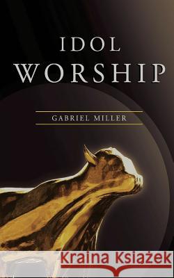 Idol Worship Gabriel Miller 9780998760827