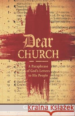 Dear Church: A Paraphrase of God's Letters to His People Gabriel Miller 9780998760872