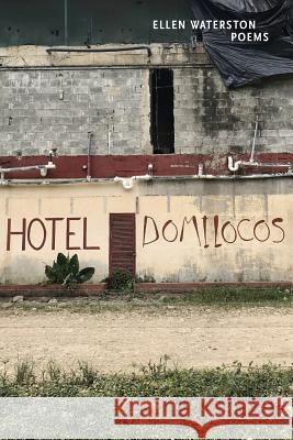 Hotel Domilocos: Poems Ellen B Waterston   9780998763903