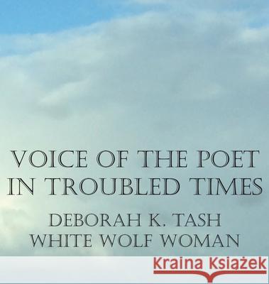 Voice of the Poet in Troubled Times Deborah K. Tash 9780998764023 Fumbled Book Press